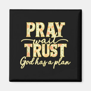 Pray Wait Trust God Has A Plan Floral Faith Christ Magnet