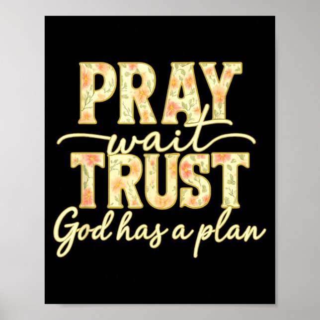Pray Wait Trust God Has A Plan Floral Faith Christ Poster (Front)