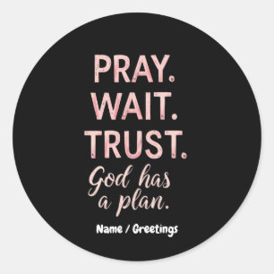 Pray Wait Trust – God Has a Plan Inspirational Classic Round Sticker