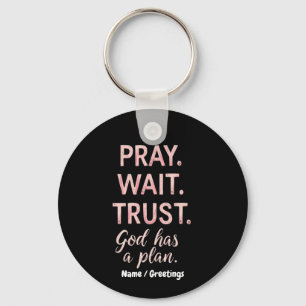 Pray Wait Trust – God Has a Plan Inspirational  Key Ring