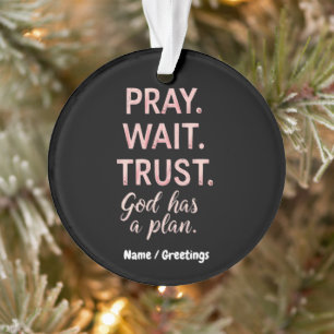 Pray Wait Trust – God Has a Plan Inspirational Ornament