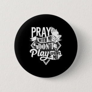Pray With Me Dont Play With Me Inspirational Faith 6 Cm Round Badge