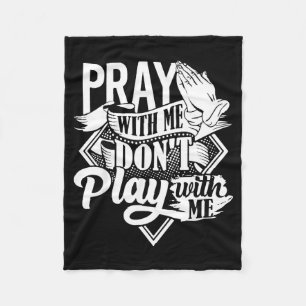 Pray With Me Dont Play With Me Inspirational Faith Fleece Blanket
