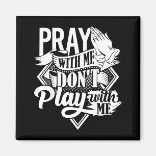 Pray With Me Dont Play With Me Inspirational Faith Magnet