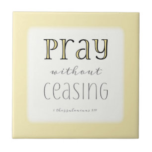 Pray without Ceasing - 1 Thes 5:17 Ceramic Tile