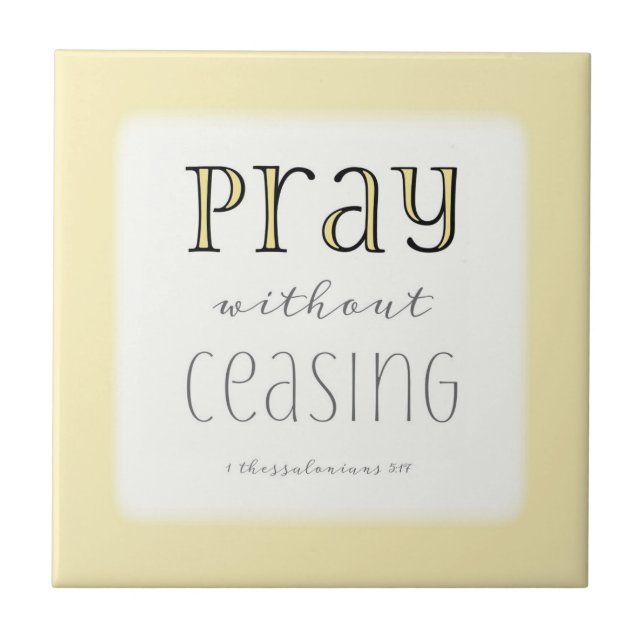 Pray without Ceasing - 1 Thes 5:17 Ceramic Tile (Front)