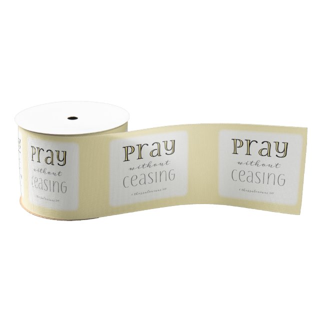 Pray without Ceasing - 1 Thes 5:17 Grosgrain Ribbon (Spool)