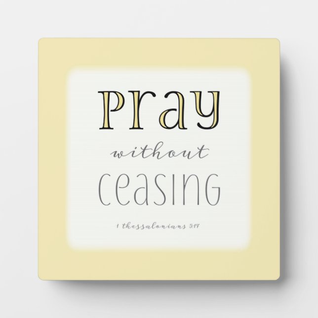 Pray without Ceasing - 1 Thes 5:17 Plaque (Front)