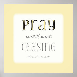 Pray without Ceasing - 1 Thes 5:17 Poster