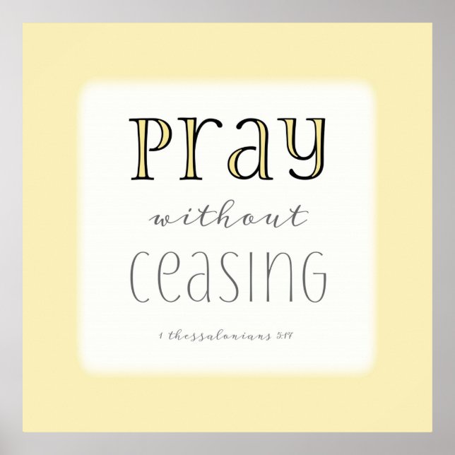 Pray without Ceasing - 1 Thes 5:17 Poster (Front)