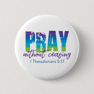 Pray without ceasing - 1 Thessalonians 5:17 6 Cm Round Badge