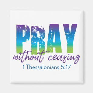 Pray without ceasing - 1 Thessalonians 5:17 Magnet