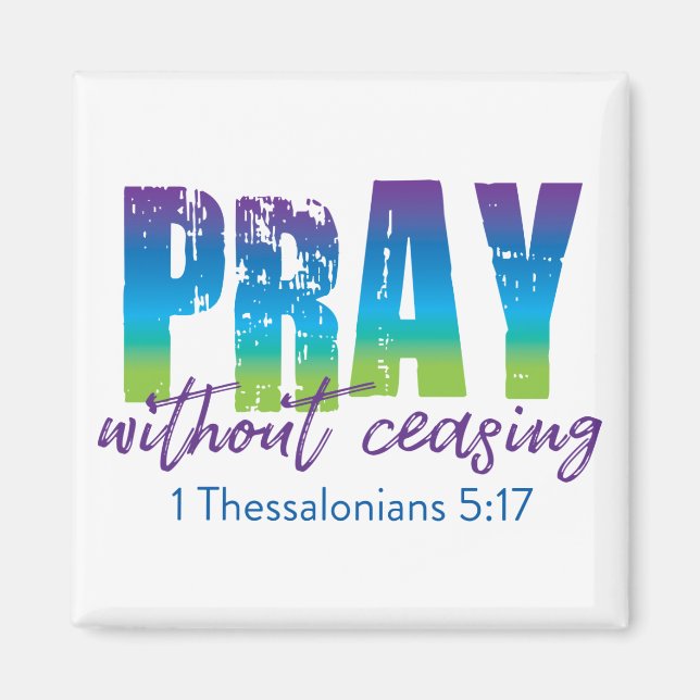 Pray without ceasing - 1 Thessalonians 5:17 Magnet (Front)