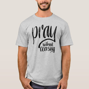 Pray Without Ceasing    Hand Lettered Bible Verse T-Shirt