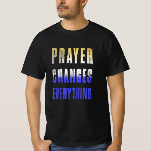 Prayer changes everything. T-Shirt
