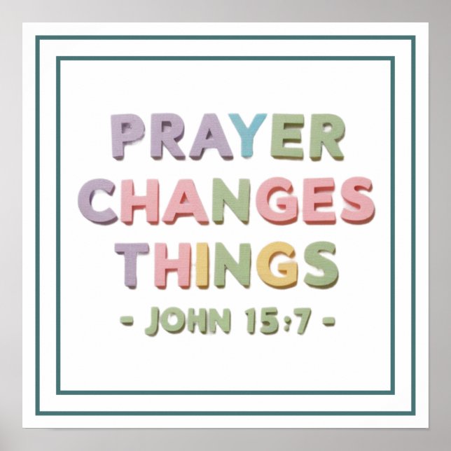 Prayer Changes Things John 15 7 Modern Christian Poster (Front)