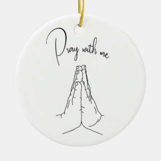 Prayer Hands, Pray With Me Ceramic Ornament