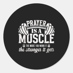 Prayer Is A Muscle Christian Fitness Gym Quote Classic Round Sticker