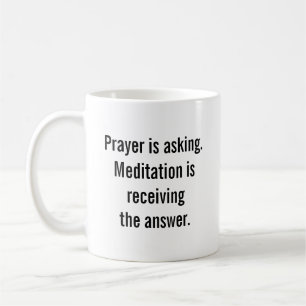 Prayer is asking and meditation is receiving coffee mug