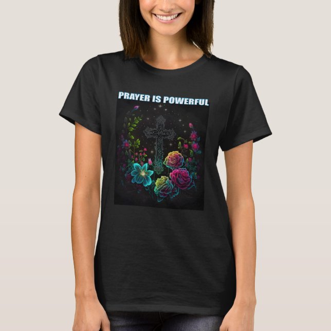 Prayer is Powerful Flowers Cross Jesus Christ  1 T-Shirt (Front)