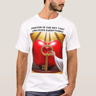 Prayer Is The Key That Unlocks Everything! T-Shirt