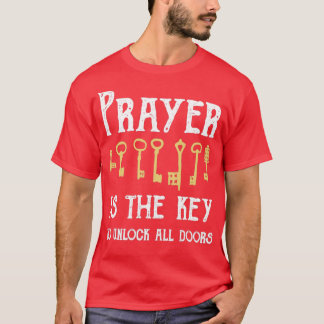 Prayer Is The Key To Unlock All Doors T-Shirt