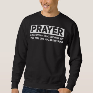 Prayer The Best Way To Do Nothing  Atheist Sweatshirt