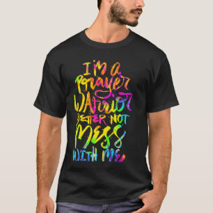 Prayer Warrior Not Mess Me Jesus Christ Bible Reli T-Shirt