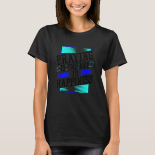 Praying is Key to Happiness Fun Christian T-Shirt