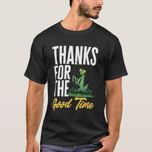 Praying Tis Thanks For The Time Entomologist T-Shirt (Front)