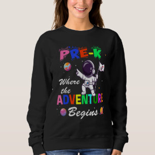 Pre K Adventure Begin First Day Preschool Teachers Sweatshirt
