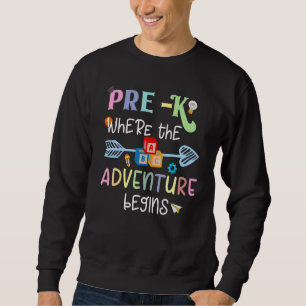 Pre K Adventure Begins First Day Preschool Early T Sweatshirt