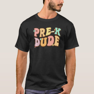 Pre K Dude Groovy Back To School First Day Of Pres T-Shirt