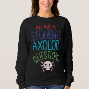 Pre K Teacher I Axolotl Questions Rainbow Early Le Sweatshirt