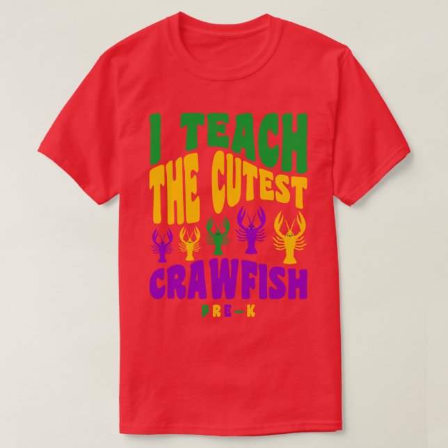 Pre K Teacher   I Teach the Cutest Crawfish T-Shirt (Design Front)