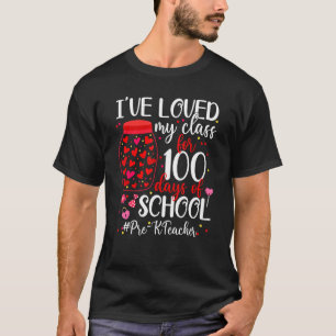 Pre K Teacher I've Loved My Class For 100th Day Of T-Shirt