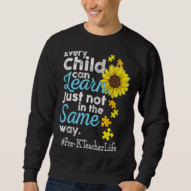 Pre K Teacher Life Autism Every Child Can Learn Ju Sweatshirt (Front)