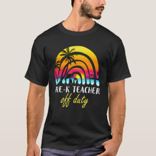 Pre K Teacher Off Duty Beach Sunset Rainbow Teache T-Shirt
