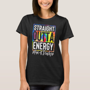 Pre K Teacher Straight Outta Energy Love Teacher L T-Shirt