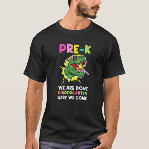 Pre K We Are Done Kindergarten Here We Come Pre Ki T-Shirt