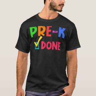 Pre K We Are Done Kindergarten Here We Come T-Shirt
