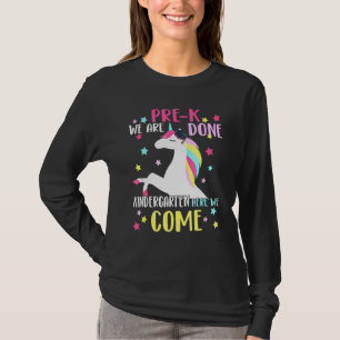 Pre-K We Are Done Kindergarten Here We Come Unicor T-Shirt