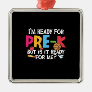 Pre Kindergarten I Am Ready For Pre Kindergarten Metal Ornament