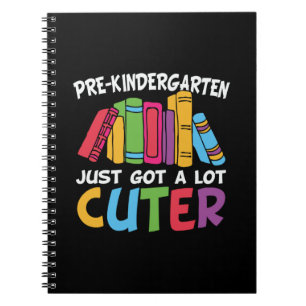 Pre Kindergarten Just Got A Lot Cuter Notebook