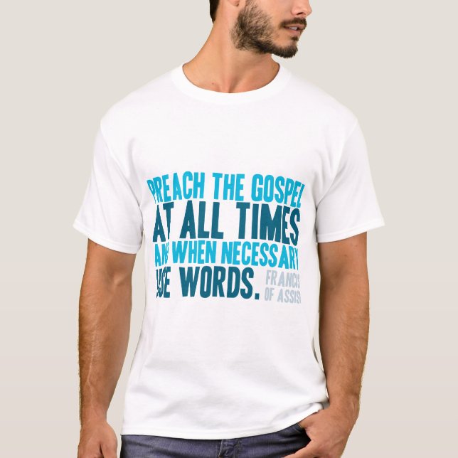 Preach The Gospel At All Times T-Shirt (Front)