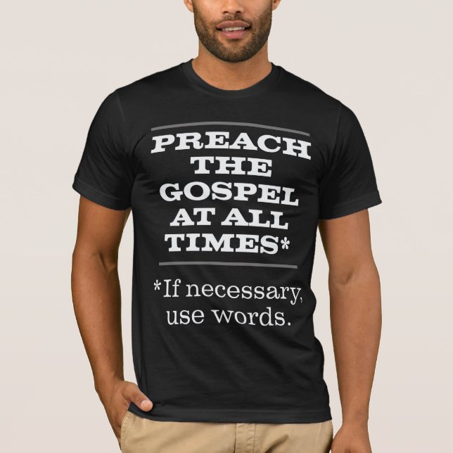 Preach the Gospel at All Times T-Shirt (Front)