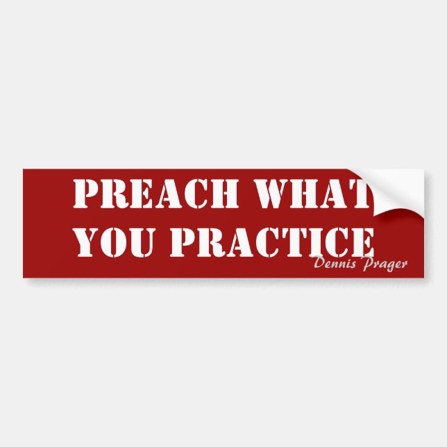 Preach What You Practice - Dennis Prager Bumper Sticker (Front)