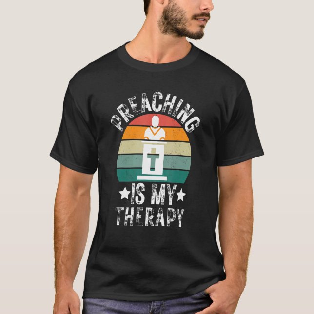 Preaching Is My Therapy Church Pastor Preacher Chr T-Shirt (Front)
