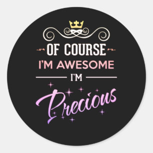 Precious Of Course I'm Awesome novelty name Classic Round Sticker