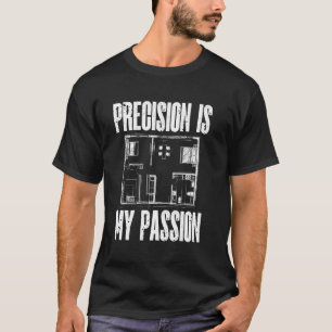 Precision is My Passion Architecture Architect T-Shirt
